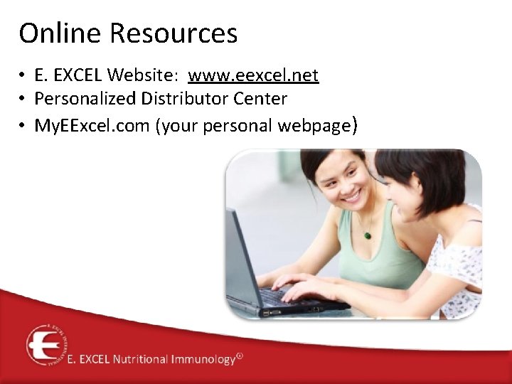 Online Resources • E. EXCEL Website: www. eexcel. net • Personalized Distributor Center •