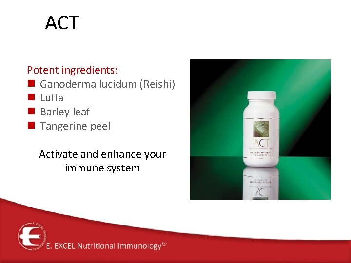 ACT Potent ingredients: n Ganoderma lucidum (Reishi) n Luffa n Barley leaf n Tangerine