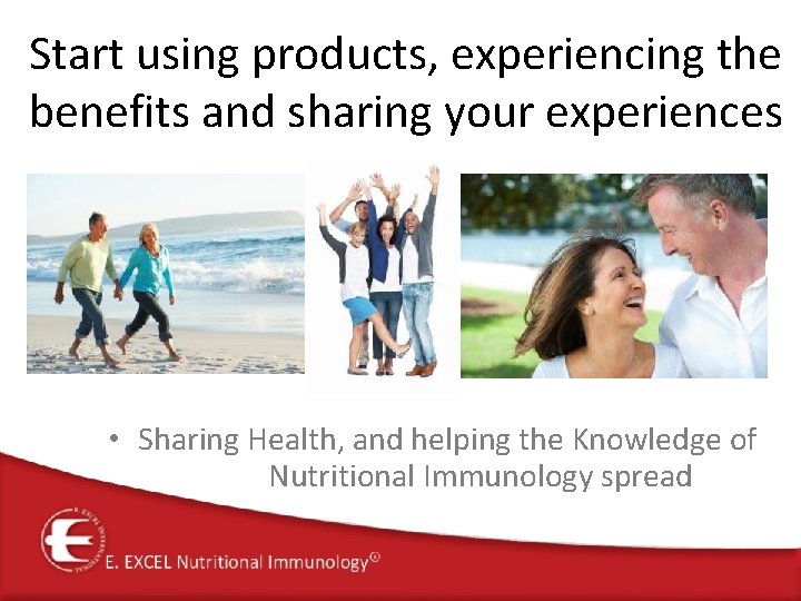 Start using products, experiencing the benefits and sharing your experiences • Sharing Health, and