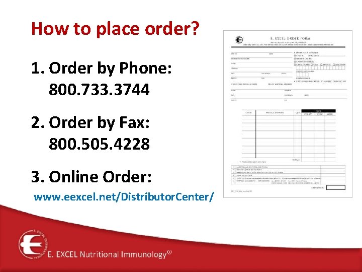 How to place order? 1. Order by Phone: 800. 733. 3744 2. Order by