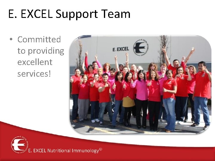 E. EXCEL Support Team • Committed to providing excellent services! 