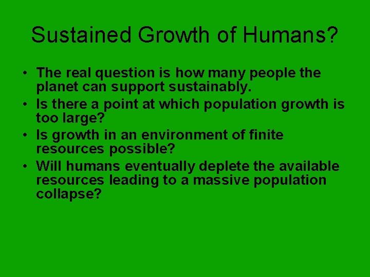 Sustained Growth of Humans? • The real question is how many people the planet