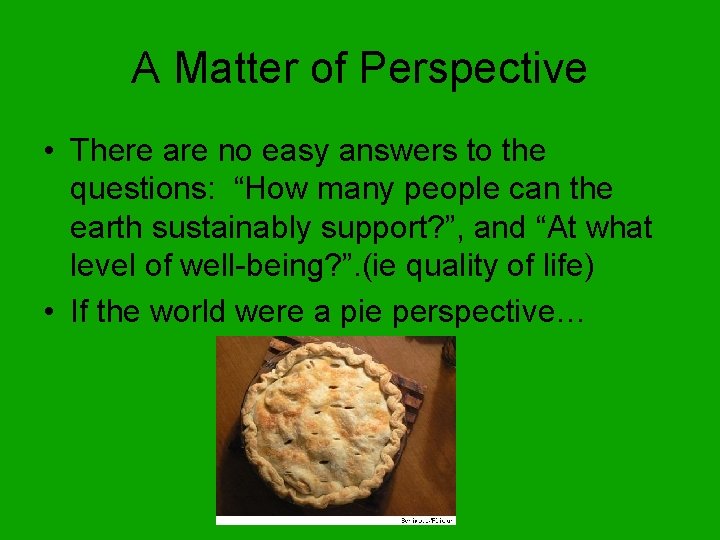 A Matter of Perspective • There are no easy answers to the questions: “How