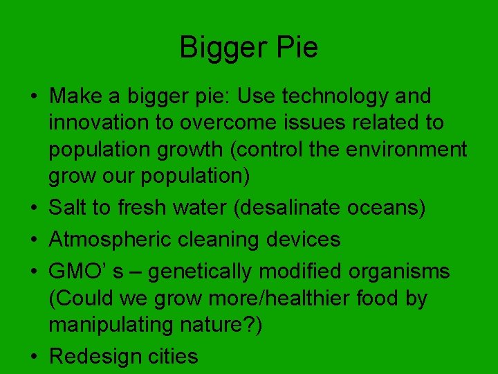 Bigger Pie • Make a bigger pie: Use technology and innovation to overcome issues