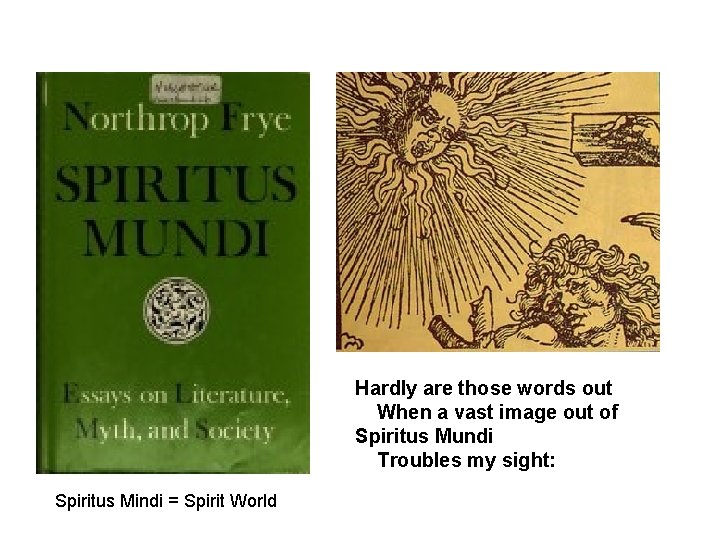 Hardly are those words out When a vast image out of Spiritus Mundi Troubles