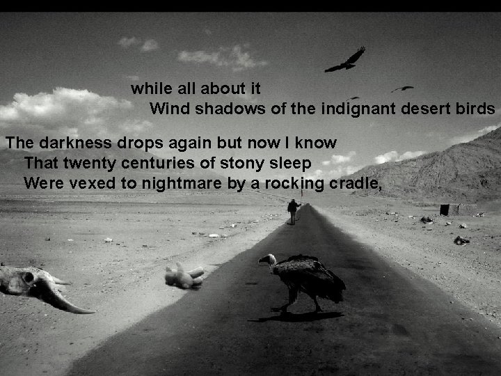 while all about it Wind shadows of the indignant desert birds The darkness drops