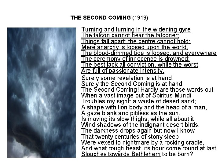 THE SECOND COMING (1919) Turning and turning in the widening gyre The falcon cannot