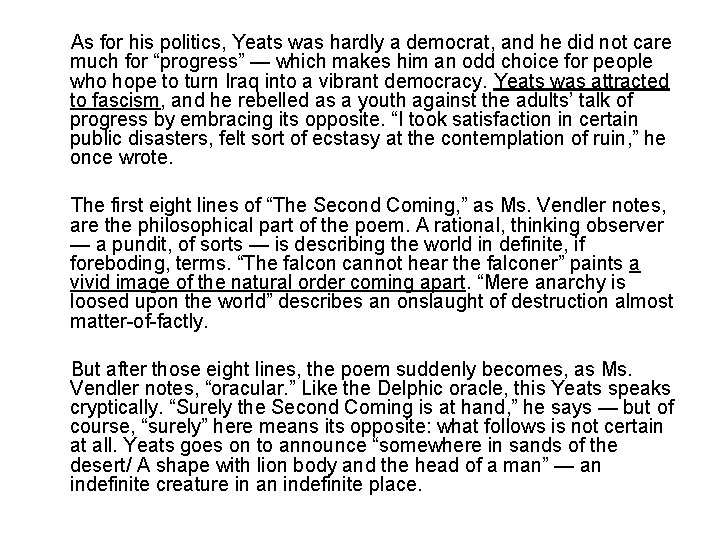 As for his politics, Yeats was hardly a democrat, and he did not care