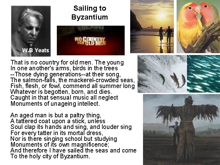 Sailing to Byzantium W. B Yeats That is no country for old men. The