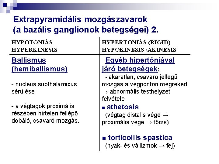 Extrapyramidális mozgászavarok (a bazális ganglionok betegségei) 2. HYPOTONIÁS HYPERKINESIS HYPERTONIÁS (RIGID) HYPOKINESIS /AKINESIS Ballismus