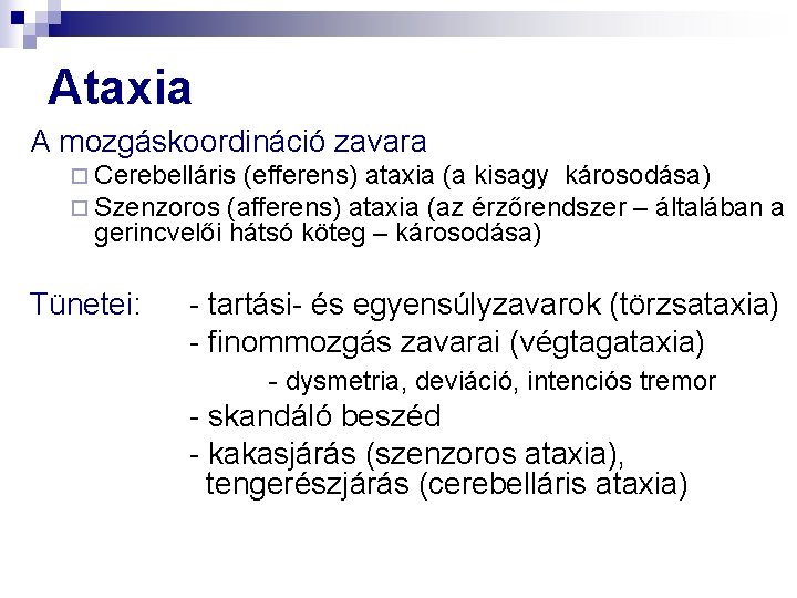 Ataxia A mozgáskoordináció zavara ¨ Cerebelláris (efferens) ataxia (a kisagy károsodása) ¨ Szenzoros (afferens)