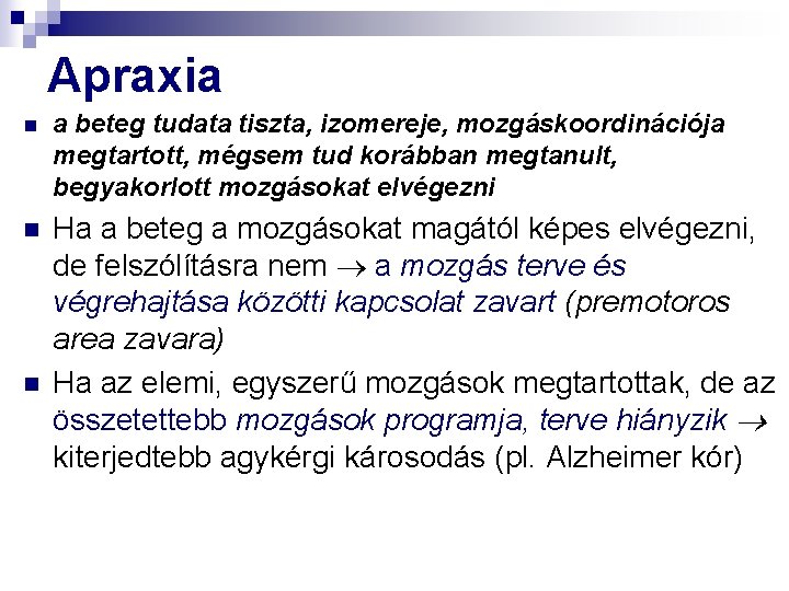 Apraxia n a beteg tudata tiszta, izomereje, mozgáskoordinációja megtartott, mégsem tud korábban megtanult, begyakorlott