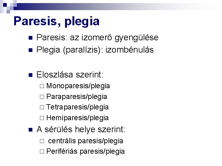 Paresis, plegia n Paresis: az izomerő gyengülése Plegia (paralízis): izombénulás n Eloszlása szerint: n