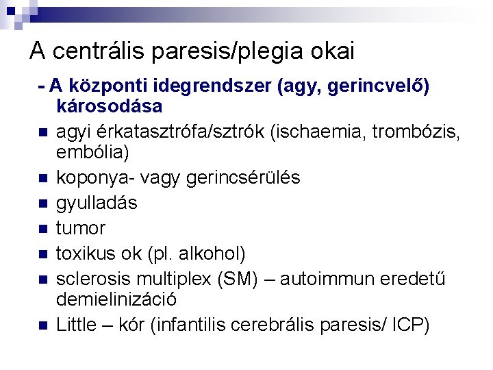 A centrális paresis/plegia okai - A központi idegrendszer (agy, gerincvelő) károsodása n agyi érkatasztrófa/sztrók