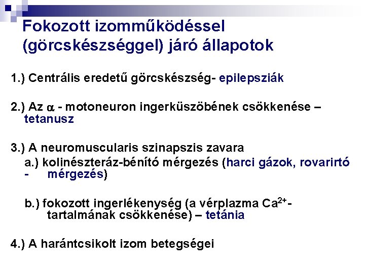 Fokozott izomműködéssel (görcskészséggel) járó állapotok 1. ) Centrális eredetű görcskészség- epilepsziák 2. ) Az