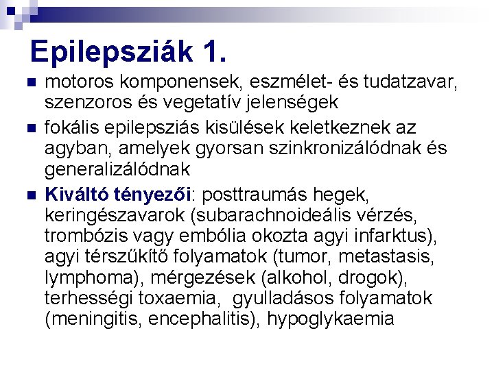 Epilepsziák 1. n n n motoros komponensek, eszmélet- és tudatzavar, szenzoros és vegetatív jelenségek