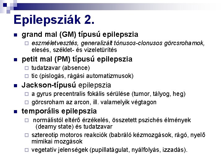 Epilepsziák 2. n grand mal (GM) típusú epilepszia ¨ n eszméletvesztés, generalizált tónusos-clonusos görcsrohamok,