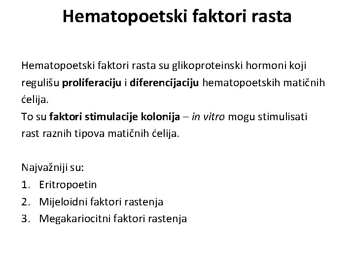 Hematopoetski faktori rasta su glikoproteinski hormoni koji regulišu proliferaciju i diferencijaciju hematopoetskih matičnih ćelija.