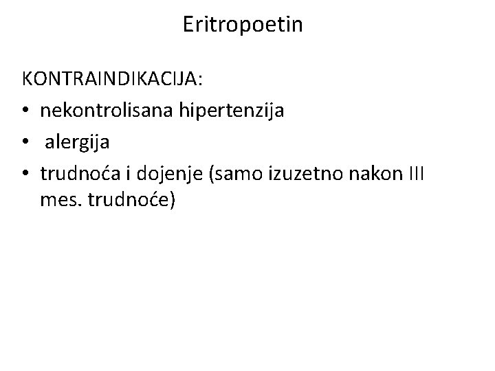 Eritropoetin KONTRAINDIKACIJA: • nekontrolisana hipertenzija • alergija • trudnoća i dojenje (samo izuzetno nakon