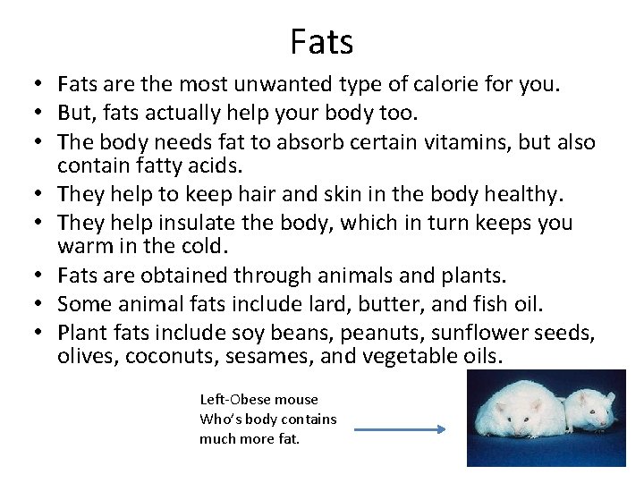 Fats • Fats are the most unwanted type of calorie for you. • But,