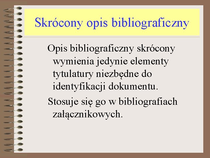 Skrócony opis bibliograficzny Opis bibliograficzny skrócony wymienia jedynie elementy tytulatury niezbędne do identyfikacji dokumentu.