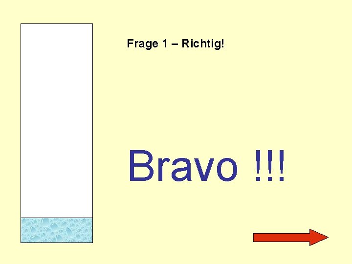 Frage 1 – Richtig! Bravo !!! 