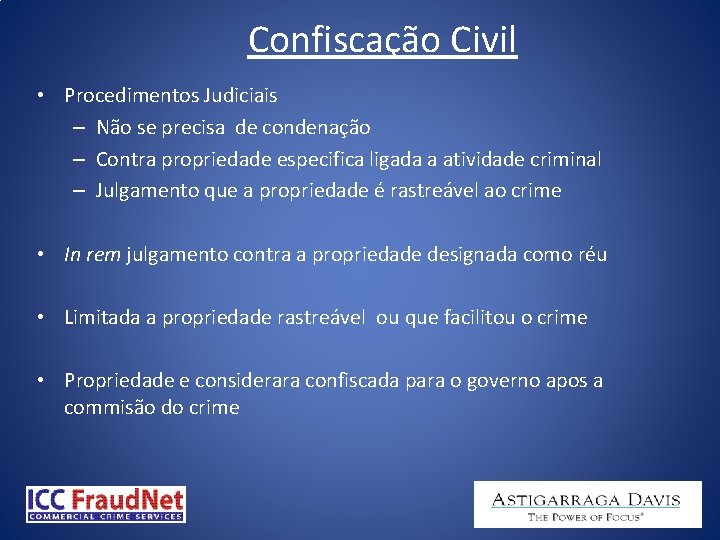 Confiscação Civil • Procedimentos Judiciais – Não se precisa de condenação – Contra propriedade