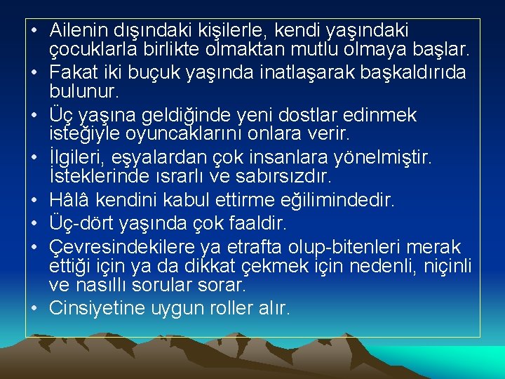  • Ailenin dışındaki kişilerle, kendi yaşındaki çocuklarla birlikte olmaktan mutlu olmaya başlar. •