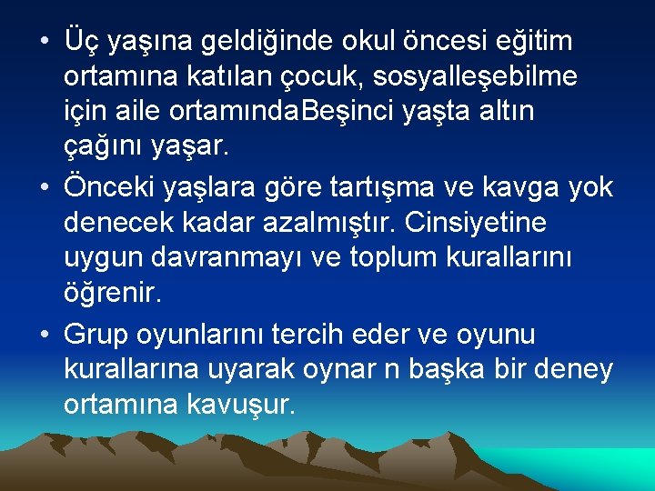  • Üç yaşına geldiğinde okul öncesi eğitim ortamına katılan çocuk, sosyalleşebilme için aile