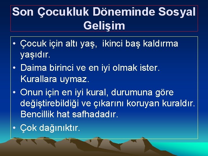 Son Çocukluk Döneminde Sosyal Gelişim • Çocuk için altı yaş, ikinci baş kaldırma yaşıdır.