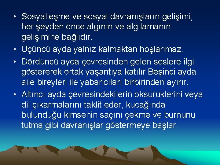  • Sosyalleşme ve sosyal davranışların gelişimi, her şeyden önce algının ve algılamanın gelişimine