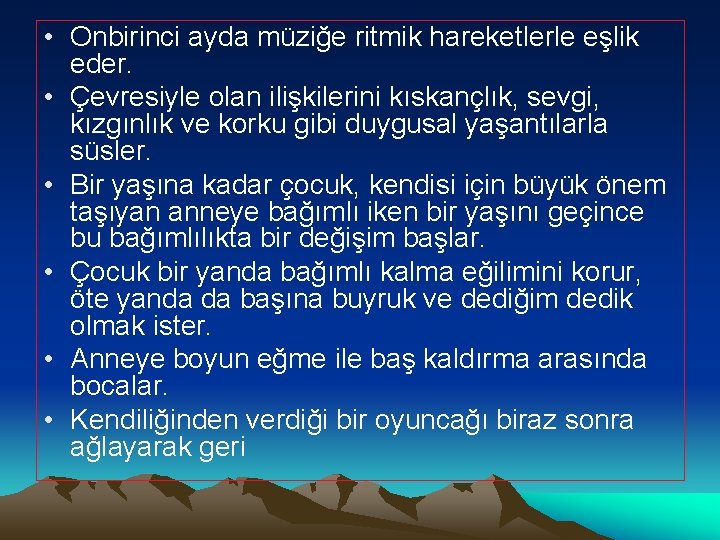  • Onbirinci ayda müziğe ritmik hareketlerle eşlik eder. • Çevresiyle olan ilişkilerini kıskançlık,