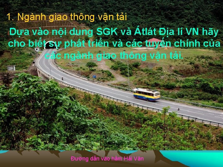 1. Ngành giao thông vận tải Dựa vào nội dung SGK và Átlát Địa