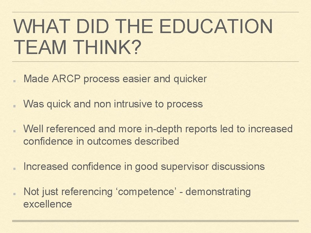 WHAT DID THE EDUCATION TEAM THINK? Made ARCP process easier and quicker Was quick