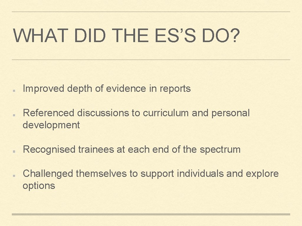 WHAT DID THE ES’S DO? Improved depth of evidence in reports Referenced discussions to