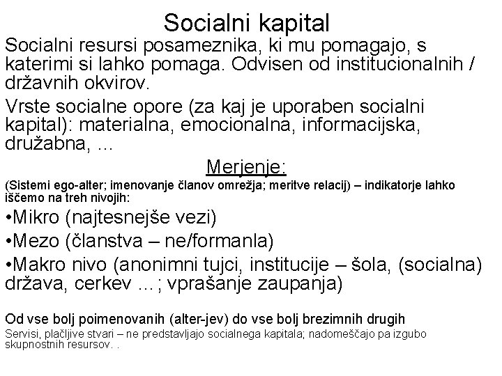 Socialni kapital Socialni resursi posameznika, ki mu pomagajo, s katerimi si lahko pomaga. Odvisen