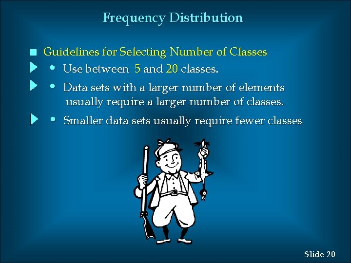 Frequency Distribution n Guidelines for Selecting Number of Classes • Use between 5 and