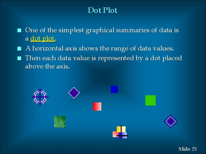 Dot Plot n n n One of the simplest graphical summaries of data is
