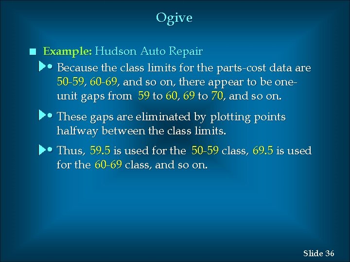 Ogive n Example: Hudson Auto Repair • Because the class limits for the parts-cost