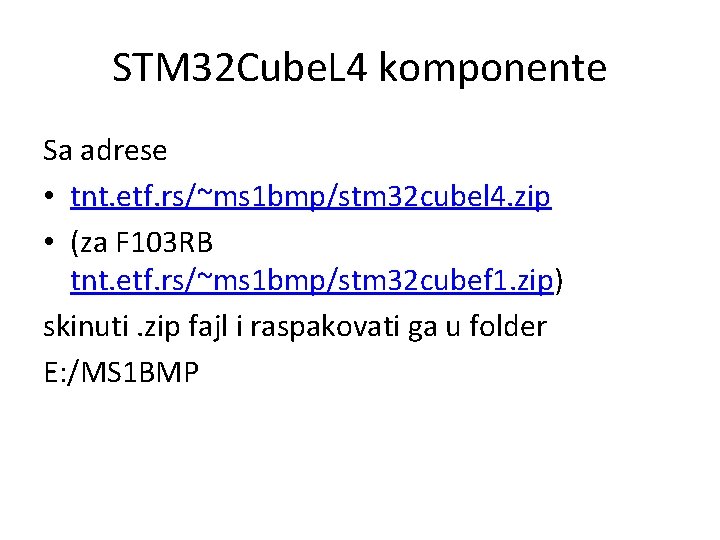 STM 32 Cube. L 4 komponente Sa adrese • tnt. etf. rs/~ms 1 bmp/stm