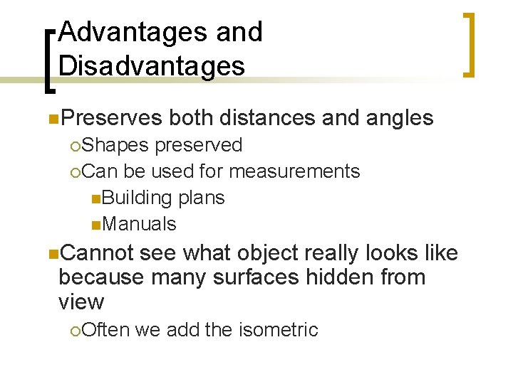 Advantages and Disadvantages n. Preserves both distances and angles ¡Shapes preserved ¡Can be used