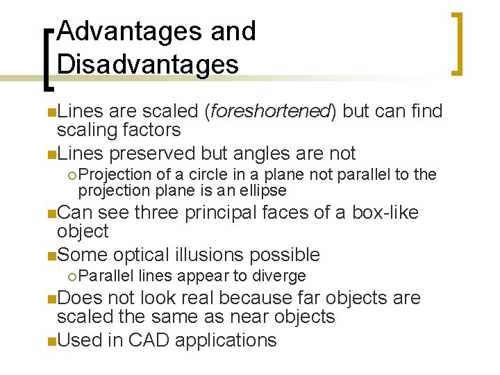 Advantages and Disadvantages n. Lines are scaled (foreshortened) but can find scaling factors n.