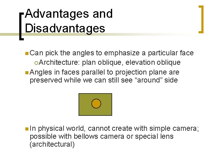 Advantages and Disadvantages n Can pick the angles to emphasize a particular face ¡