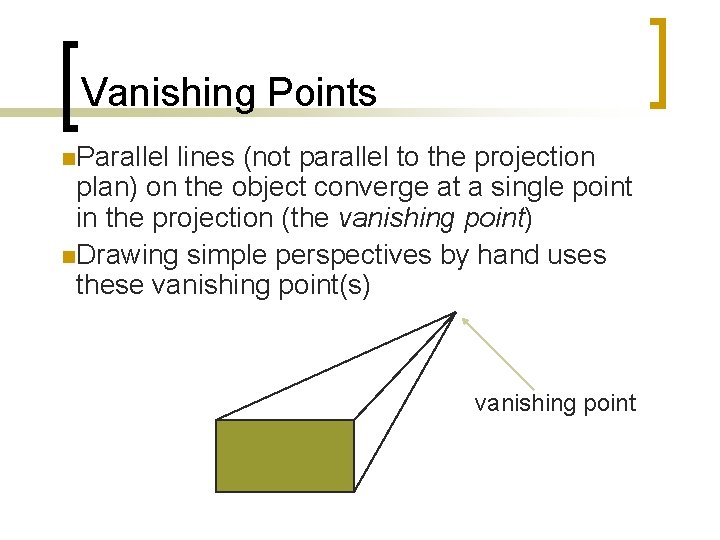 Vanishing Points n. Parallel lines (not parallel to the projection plan) on the object