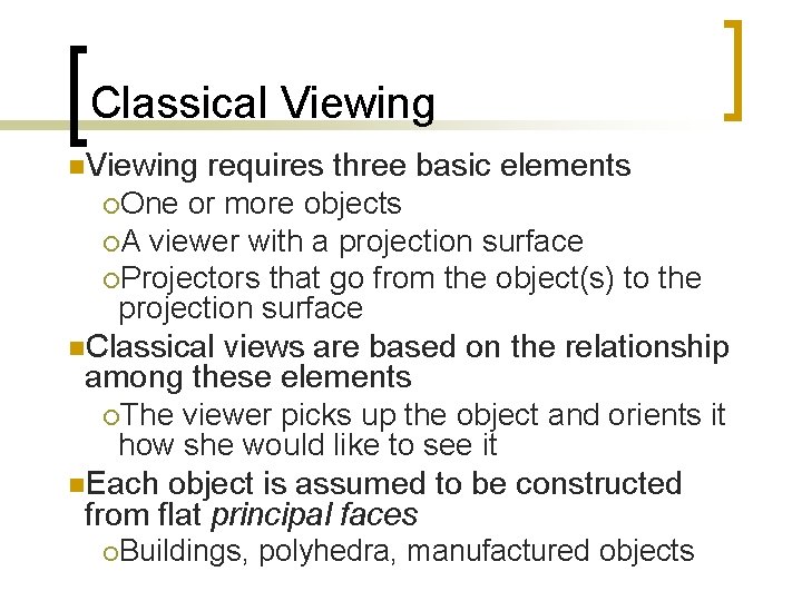 Classical Viewing n. Viewing requires three basic elements ¡One or more objects ¡A viewer