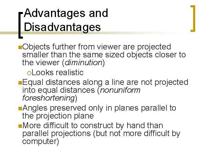 Advantages and Disadvantages n. Objects further from viewer are projected smaller than the same