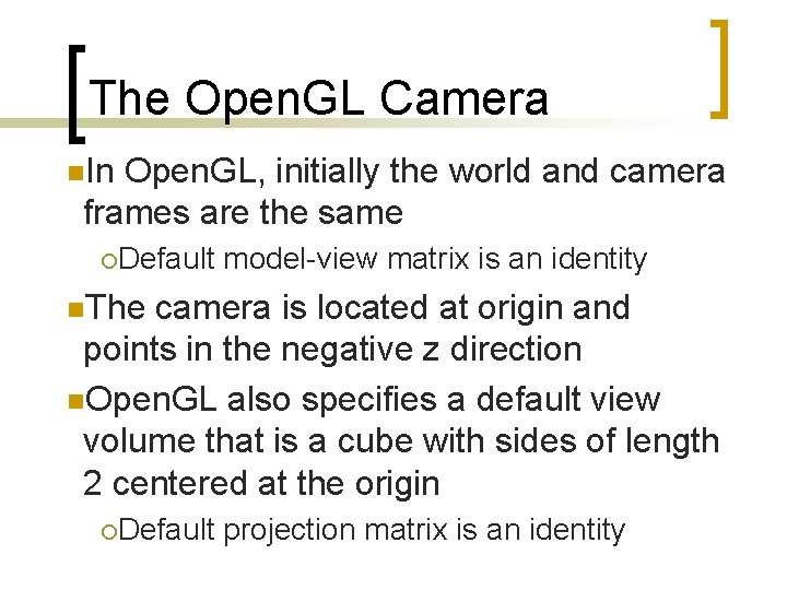 The Open. GL Camera n. In Open. GL, initially the world and camera frames