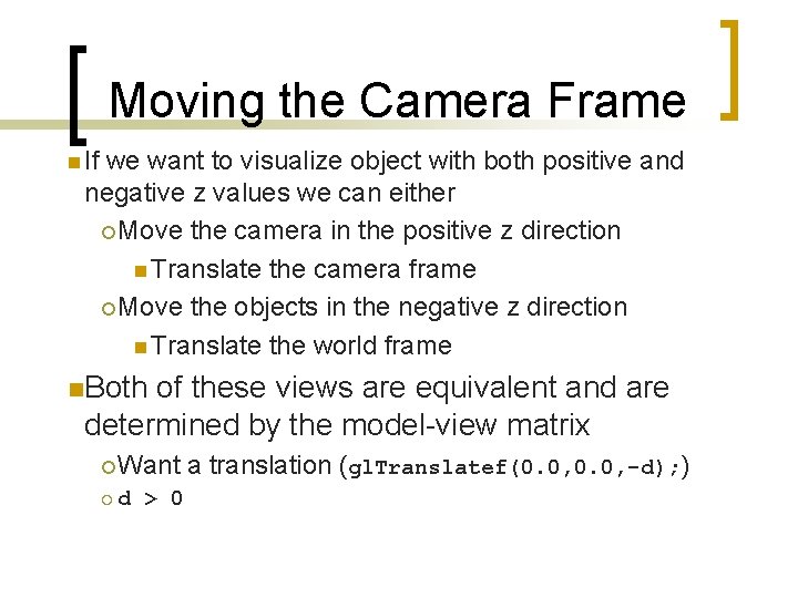 Moving the Camera Frame n If we want to visualize object with both positive