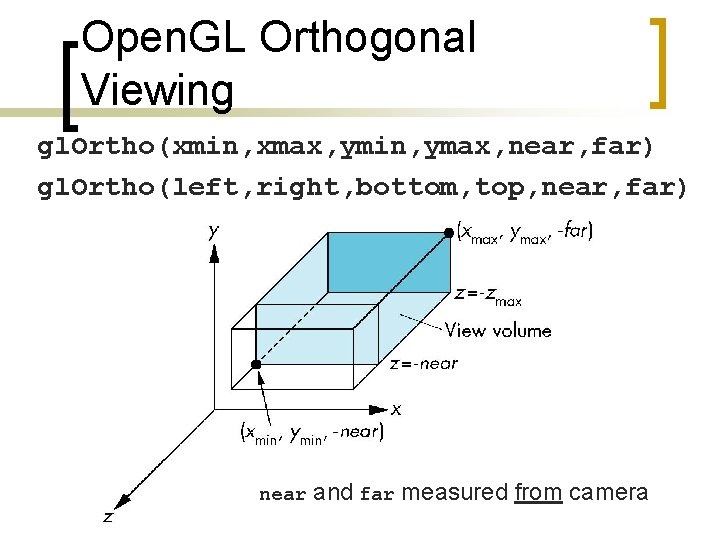Open. GL Orthogonal Viewing gl. Ortho(xmin, xmax, ymin, ymax, near, far) gl. Ortho(left, right,