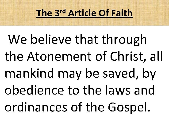 The rd 3 Article Of Faith We believe that through the Atonement of Christ,